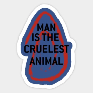 Man is the cruelest animal Sticker